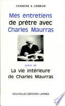 Mes entretiens de pretre avec Charles Maurras Par CHANOINE A. CORMIER