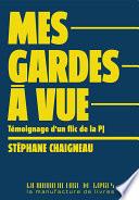 Mes gardes à vue. Témoignage d'un flic de la PJ