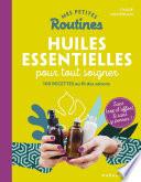 Mes petites routines - Huiles essentielles pour tout soigner