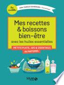 Mes recettes et boissons bien-être avec les huiles essentielles