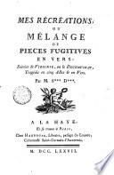 Mes récréations, ou Mélange de pieces fugitives en vers. Suivies de Virginie, ou le Decemvirat, tragédie en cinq actes & en vers par M. S*** D***