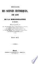 Messager des sciences et des arts, publ. par la Société royale des beaux-arts et des lettres, et par celle d'agriculture et de botanique de Gand. [Continued as] Messager des sciences historiques de Belgique 1839-96