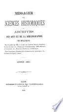 Messager des sciences historiques, ou, Archives des arts et de la bibliographie de Belgique