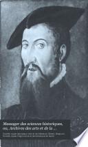 Messager des sciences historiques, ou, Archives des arts et de la bibliographie de Belgique
