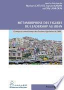 Métamorphose des figures du leadership au Liban
