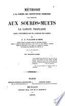 Méthode à la portée des instituteurs primaires pour enseigner aux sourds-muets la langue française sans l'intermédiaire du langage des signes