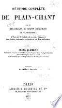 Méthode complète de plain-chant d'après les règles du chant grégorien et traditionnel à l'usage des séminaires