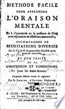 Méthode facile pour apprendre l'oraison mentale et à s'entretenir en la présence de Dieu avec aspirations & affections amoureuses, accompagnée de Meditations diverses sur la vie de N. Seigneur Jesus-Christ & autres matieres tres-utiles, et d'un traité de la confession et communion pour les ames devotes. Cinquiesme edition reveuë et augmentée. Par Fr. Daniel d'Anvers predicateur capucin
