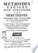 Methodes faciles pour conuaincre les heretiques. Ensemble 30. Nullitez de la religion pretenduë reforme'e. Par mre. François Pean de la Croullardiere, ... docteur en theologie, ...