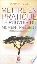 Mettre en pratique le pouvoir du moment présent
