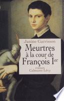 Meurtres à la cour de François Ier