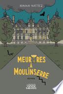 Meurtres à Moulinserre. Roman
