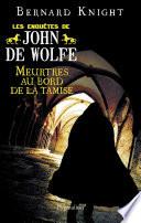 Meurtres au bord de la Tamise. Les enquêtes de John de Wolfe