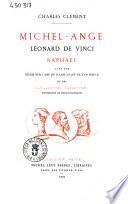 Michel-Ange, Leonard de Vinci, Raphael avec une etude sur l'art en Italie avant le 16. siecle et des catalogues raisonnes historiques et bibliographiques Charles Clement