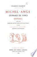 Michel-Ange, Léonard de Vinci, Raphael. Avec une étude sur l'art en Italie avant le XVIe siècle, et des catalogues raisonnés historiques et bibliographiques