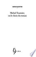 Michel Tournier ou Le choix du roman