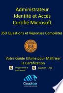 Microsoft Certified Identity And Access Administrator Certification Prep Guide - 350 Questions and Answers [French]
