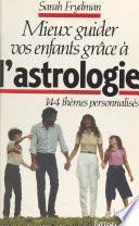 Mieux guider vos enfants grâce à l'astrologie