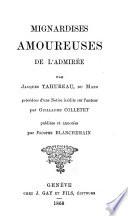 Mignardises amoureuses de liadmiree; precedees d'une notice medite sur l'autem par Guillaume Colletet, publiees et annotees par Prosper Blanchemain