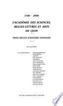Mil sept cent-deux mille, l'Académie des sciences, belles-lettres et arts de Lyon, trois siècles d'histoire lyonnaise