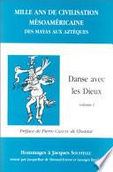 Mille ans de civilisations mésoaméricaines: Danse avec les dieux