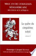 Mille ans de civilisations mésoaméricaines: La quête du cinquième soleil