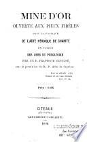 Mine d'or ouverte aux pieux fidèles dans la pratique de l'acte héroïque de charité...
