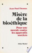 Misère de la bioéthique : pour une morale contre les apprentis sorciers