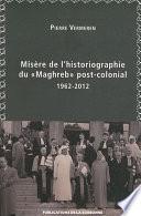 Misère de l’historiographie du « Maghreb » post-colonial (1962-2012)