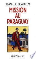 Mission au Paraguay Récit de voyage en Amérique du Sud