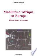 Mobilités d'Afrique en Europe. Récits et figures de l'aventure