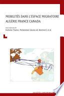 Mobilités dans l’espace migratoire Algérie France Canada