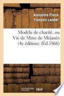 Modele de Charite, Ou Vie de Mme de Mejanes (4e Edition)