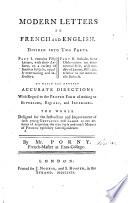 Modern Letters in French and English. Divided Into Two Parts. Part I. Contains Fifty Letters, with Their Answers ... Part II. Includes Some Observations on Commercial Stile ... To which are Annexed Accurate Directions with Regard to the Proper Form of Writing to Superiors, Equals, and Inferiors ... by Mr. Porny ..