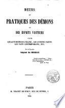 Moeurs et practiques des Démons ou des esprits visiteurs d ́apres les autorités de l ́église, les auteurs paîens, les faits contemporains etc