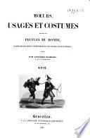 Moeurs, usages et costumes de tous les peuples du monde, d'après des documents authentiques et les voyages les plus récents
