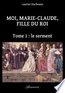 Moi, Marie-Claude, Fille du Roi, Tome 1 : le serment