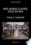 Moi, Marie-Claude, Fille du Roi, Tome 2 : le procès