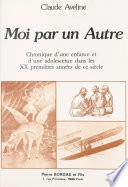 Moi par un autre : chronique d'une enfance et d'une adolescence dans les XX premières années de ce siècle