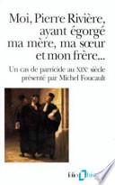 Moi, Pierre Rivière, ayant égorgé ma mère, ma sœur et mon frère ...