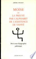 Moïse, ou, La preuve par l'alphabet de l'existence de YHWH
