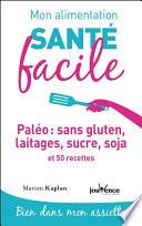 Mon alimentation santé facile : Paléo : sans gluten, laitages, sucre, soja