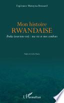Mon histoire rwandaise. Ibuka (souviens-toi) : ma vie et mes combats
