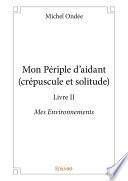 Mon Périple d'aidant (crépuscule et solitude) - Livre II