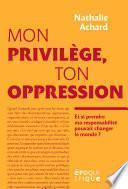 Mon privilège, ton oppression