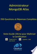 Mongodb Atlas Administrator Certification Prep Guide - 350 Questions and Answers [French]
