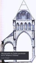 Monographie de l'église paroissiale de St. Jacques à Tournay