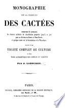 Monographie de la Famille des Cactées. ... Suivie d'un traité complet de culture, et d'une table alphabétique des espèces et variétés