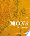 Mons 1865-2015. Ouvrir les murs