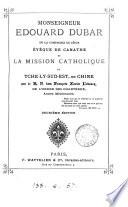 Monseigneur Édouard Dubar ... et la mission catholique du Tche-ly-sud-est, en Chine